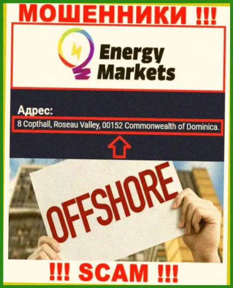 Преступно действующая организация Energy Markets находится в офшорной зоне по адресу 8 Copthall, Roseau Valley, 00152 Commonwealth of Dominica, будьте осторожны